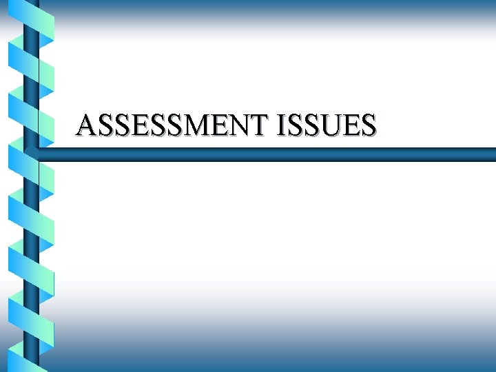 ASSESSMENT ISSUES 
