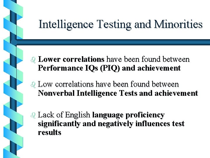Intelligence Testing and Minorities b Lower correlations have been found between Performance IQs (PIQ)