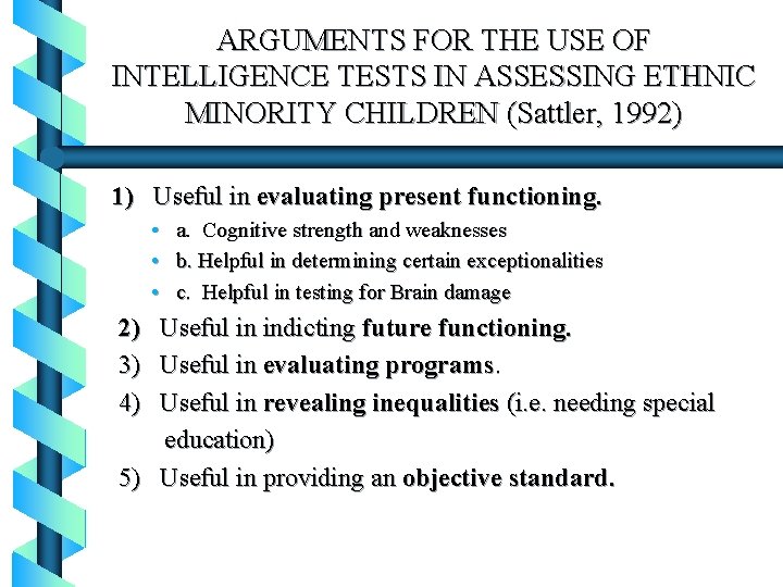 ARGUMENTS FOR THE USE OF INTELLIGENCE TESTS IN ASSESSING ETHNIC MINORITY CHILDREN (Sattler, 1992)
