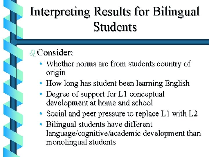 Interpreting Results for Bilingual Students b Consider: • Whether norms are from students country