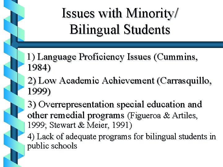 Issues with Minority/ Bilingual Students 1) Language Proficiency Issues (Cummins, 1984) 2) Low Academic