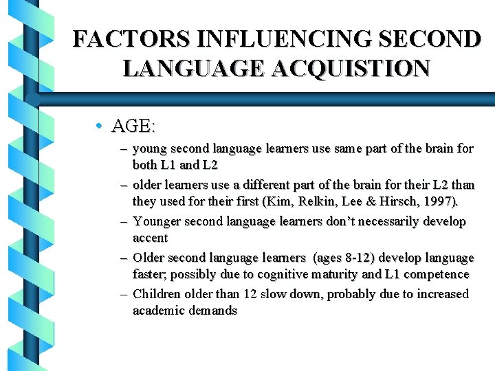 FACTORS INFLUENCING SECOND LANGUAGE ACQUISTION • AGE: – young second language learners use same