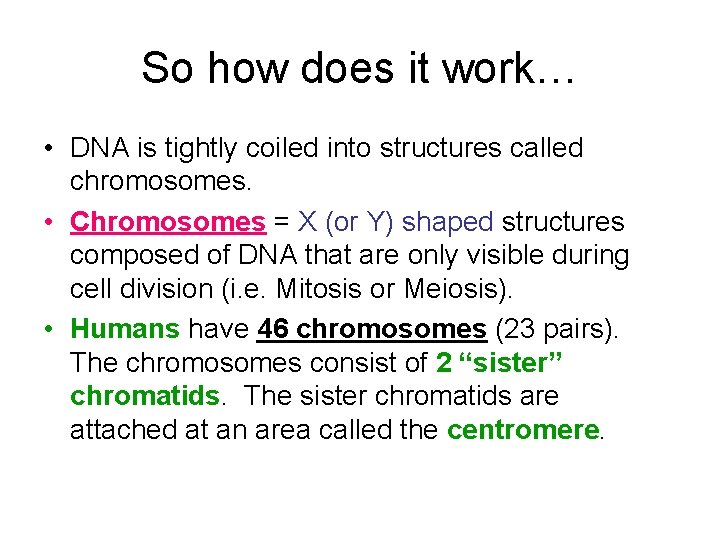 So how does it work… • DNA is tightly coiled into structures called chromosomes.
