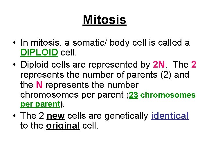 Mitosis • In mitosis, a somatic/ body cell is called a DIPLOID cell. •