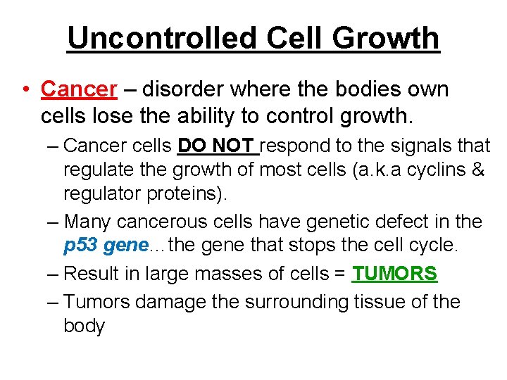 Uncontrolled Cell Growth • Cancer – disorder where the bodies own cells lose the