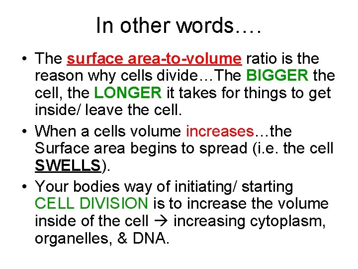 In other words…. • The surface area-to-volume ratio is the reason why cells divide…The