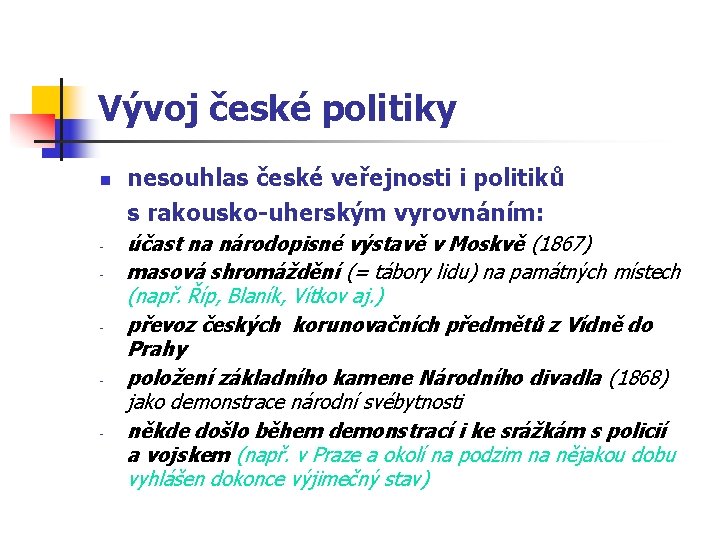 Vývoj české politiky n - - nesouhlas české veřejnosti i politiků s rakousko-uherským vyrovnáním: