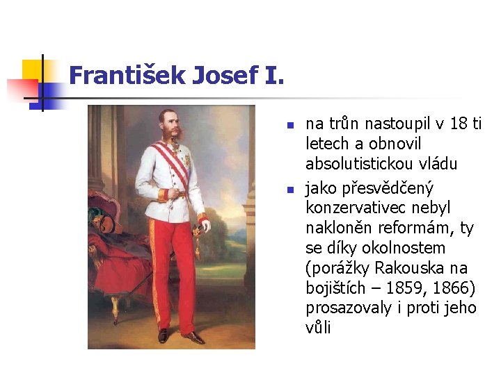 František Josef I. n n na trůn nastoupil v 18 ti letech a obnovil