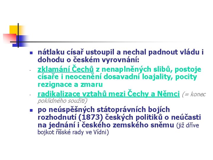 n - n nátlaku císař ustoupil a nechal padnout vládu i dohodu o českém