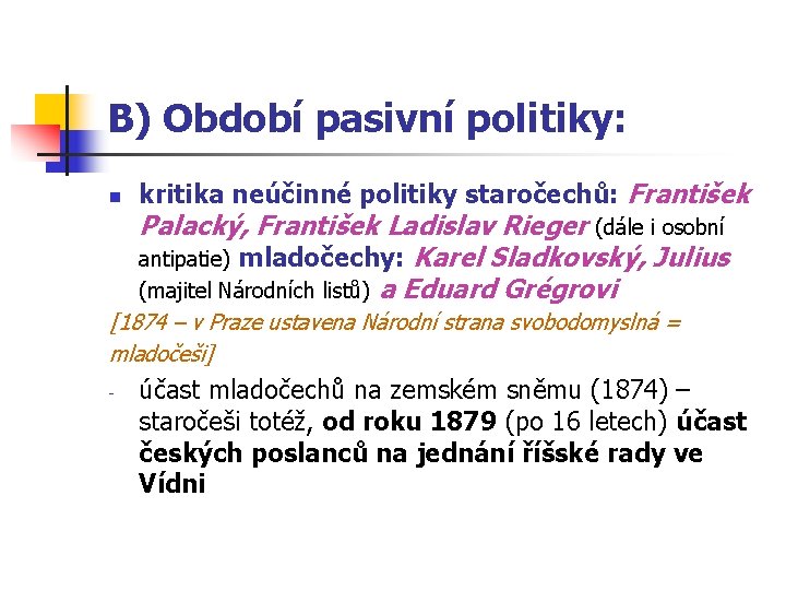 B) Období pasivní politiky: n kritika neúčinné politiky staročechů: František Palacký, František Ladislav Rieger