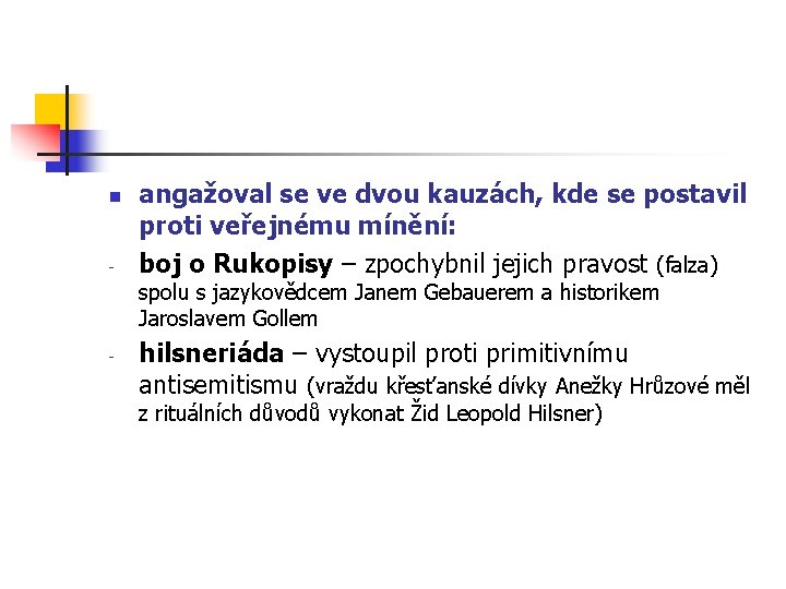 n - angažoval se ve dvou kauzách, kde se postavil proti veřejnému mínění: boj