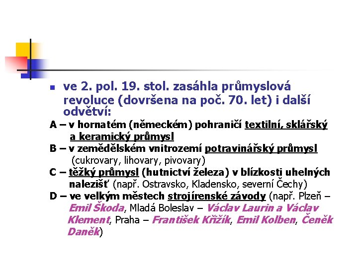 n ve 2. pol. 19. stol. zasáhla průmyslová revoluce (dovršena na poč. 70. let)