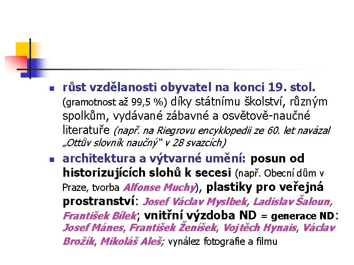 n růst vzdělanosti obyvatel na konci 19. stol. (gramotnost až 99, 5 %) díky