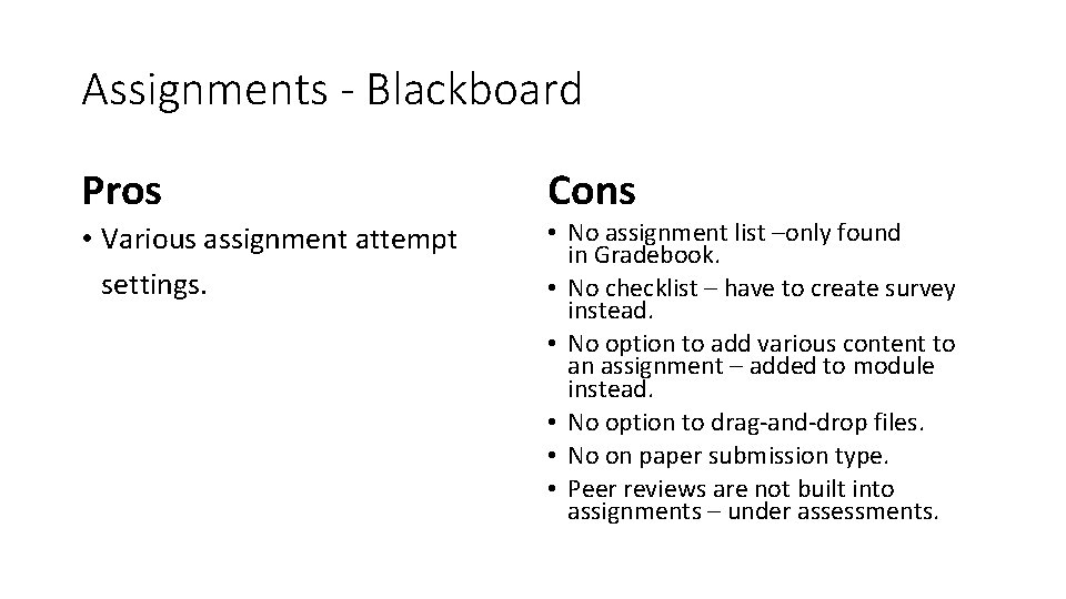 Assignments - Blackboard Pros • Various assignment attempt settings. Cons • No assignment list