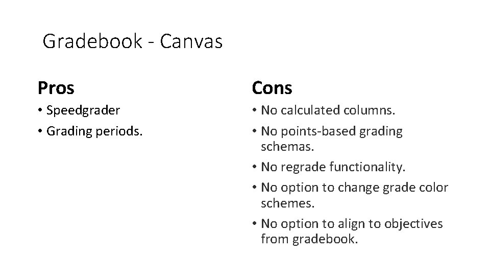  Gradebook - Canvas Pros Cons • Speedgrader • Grading periods. • No calculated
