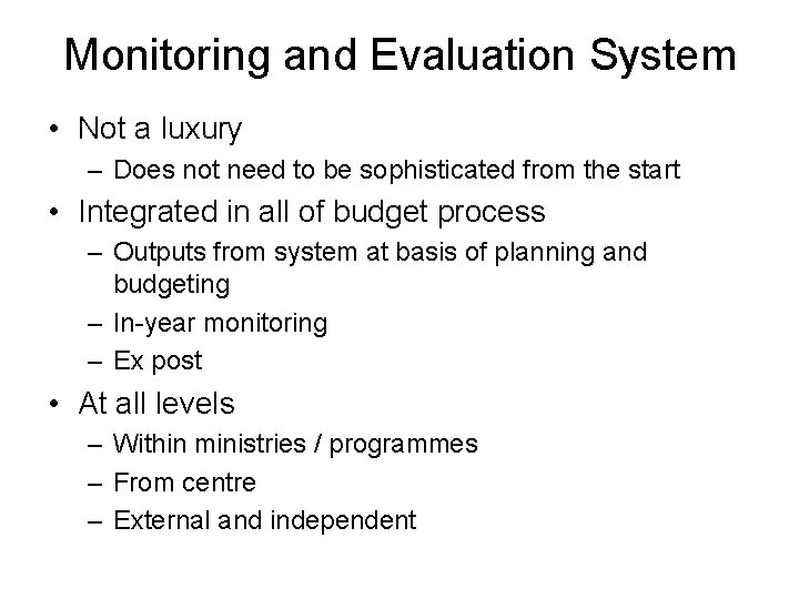 Monitoring and Evaluation System • Not a luxury – Does not need to be