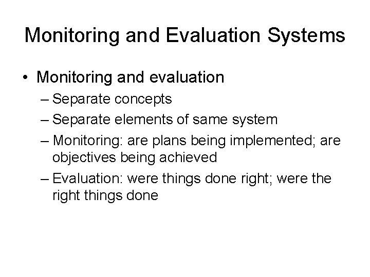 Monitoring and Evaluation Systems • Monitoring and evaluation – Separate concepts – Separate elements