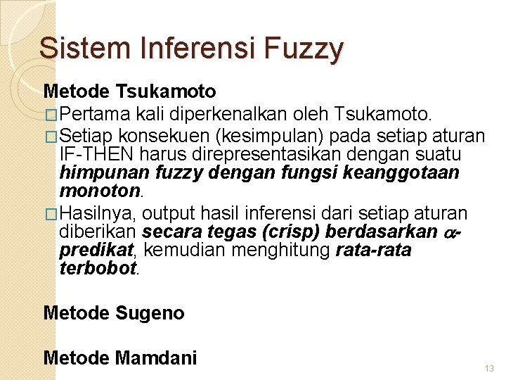 Sistem Inferensi Fuzzy Metode Tsukamoto �Pertama kali diperkenalkan oleh Tsukamoto. �Setiap konsekuen (kesimpulan) pada