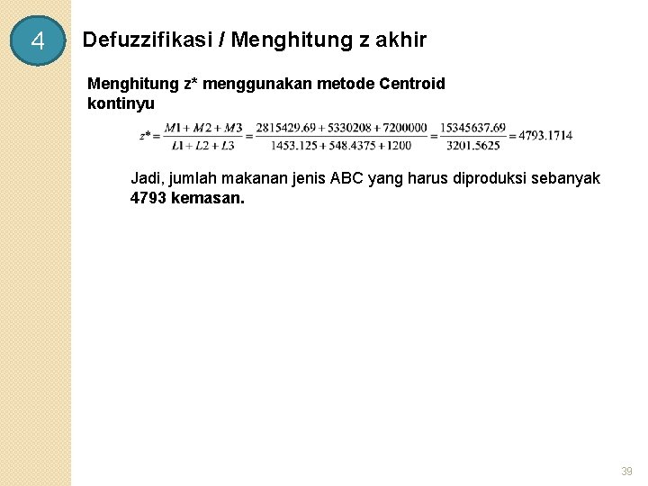 4 Defuzzifikasi / Menghitung z akhir Menghitung z* menggunakan metode Centroid kontinyu Jadi, jumlah