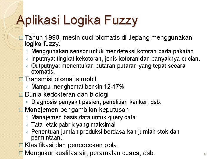 Aplikasi Logika Fuzzy � Tahun 1990, mesin cuci otomatis di Jepang menggunakan logika fuzzy.