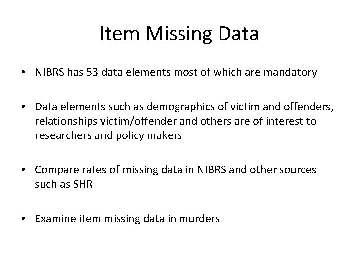Item Missing Data • NIBRS has 53 data elements most of which are mandatory