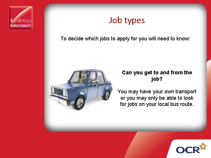 Job types To decide which jobs to apply for you will need to know: