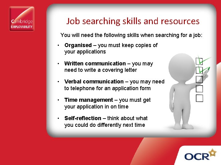 Job searching skills and resources You will need the following skills when searching for