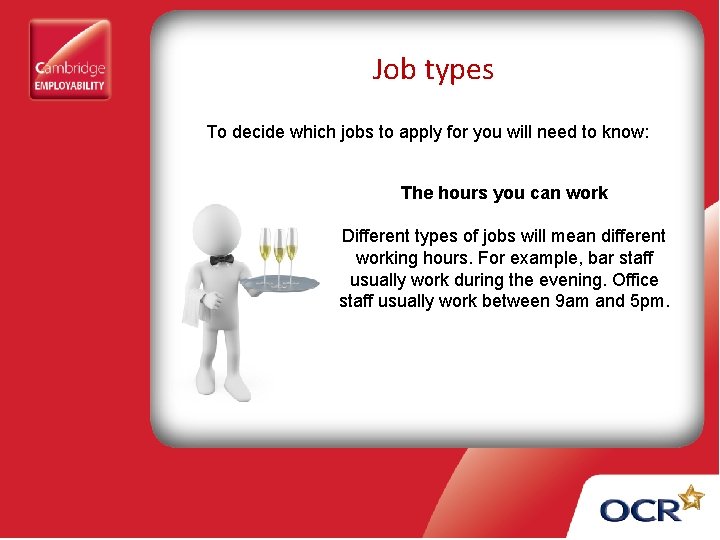 Job types To decide which jobs to apply for you will need to know: