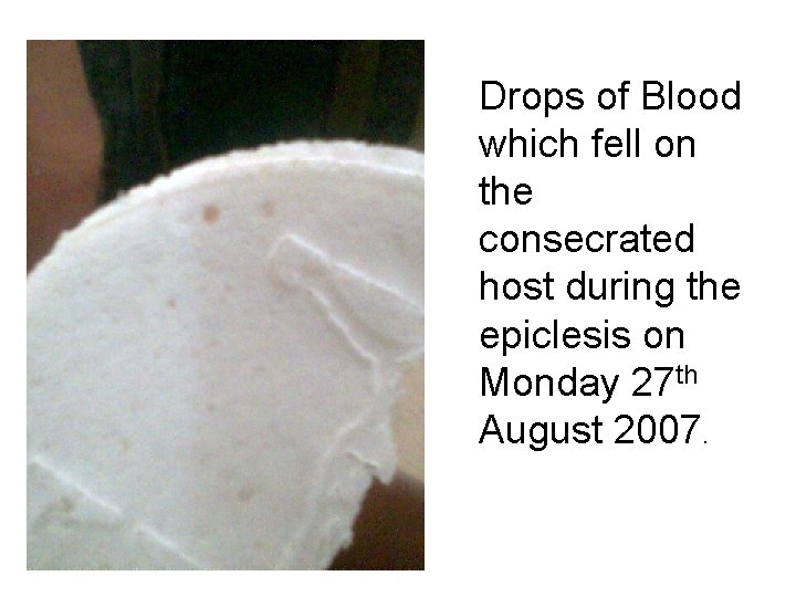 Drops of Blood which fell on the consecrated host during the epiclesis on Monday