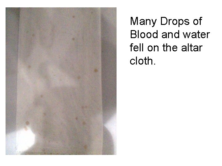 Many Drops of Blood and water fell on the altar cloth. 