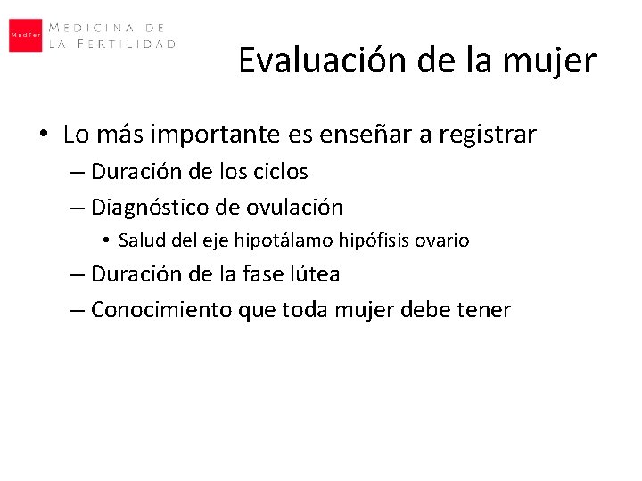 Evaluación de la mujer • Lo más importante es enseñar a registrar – Duración