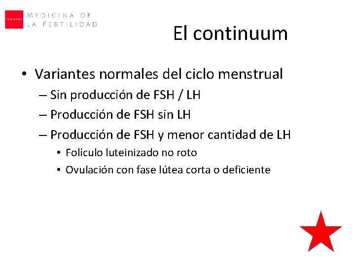 El continuum • Variantes normales del ciclo menstrual – Sin producción de FSH /