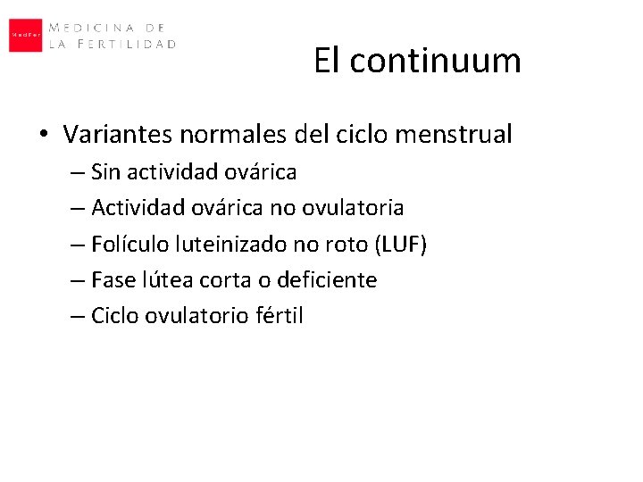 El continuum • Variantes normales del ciclo menstrual – Sin actividad ovárica – Actividad