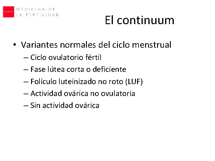 El continuum • Variantes normales del ciclo menstrual – Ciclo ovulatorio fértil – Fase