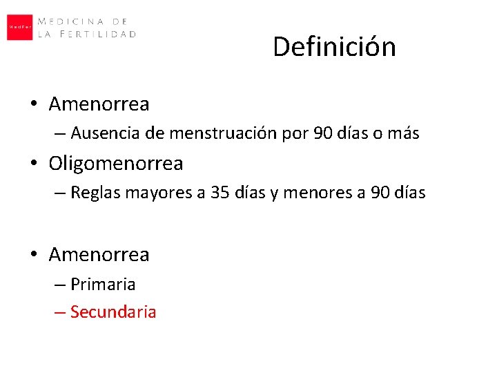 Definición • Amenorrea – Ausencia de menstruación por 90 días o más • Oligomenorrea