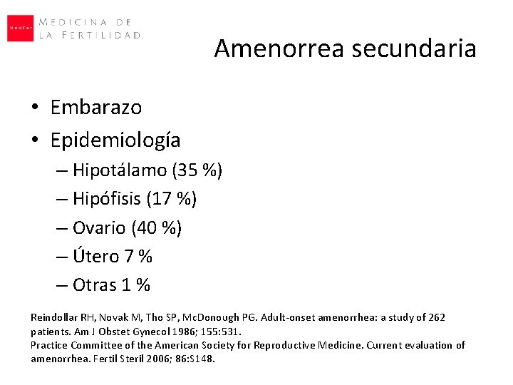 Amenorrea secundaria • Embarazo • Epidemiología – Hipotálamo (35 %) – Hipófisis (17 %)