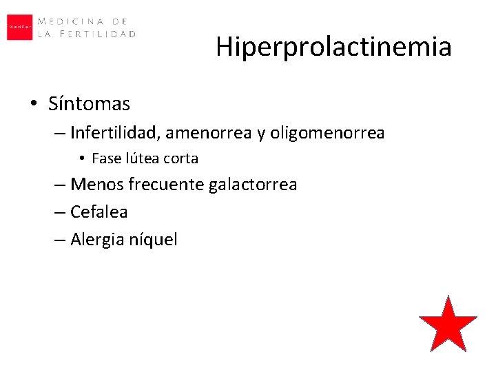 Hiperprolactinemia • Síntomas – Infertilidad, amenorrea y oligomenorrea • Fase lútea corta – Menos