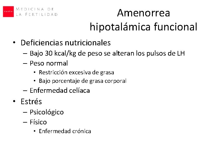 Amenorrea hipotalámica funcional • Deficiencias nutricionales – Bajo 30 kcal/kg de peso se alteran