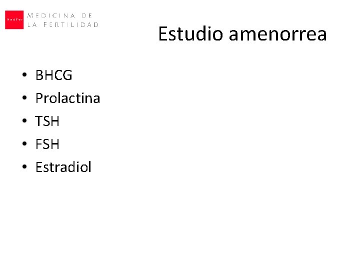 Estudio amenorrea • • • BHCG Prolactina TSH FSH Estradiol 