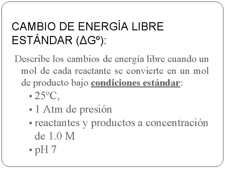 CAMBIO DE ENERGÍA LIBRE ESTÁNDAR (ΔGº): Describe los cambios de energía libre cuando un