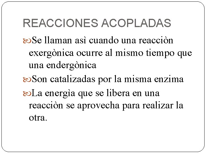 REACCIONES ACOPLADAS Se llaman asì cuando una reacciòn exergònica ocurre al mismo tiempo que