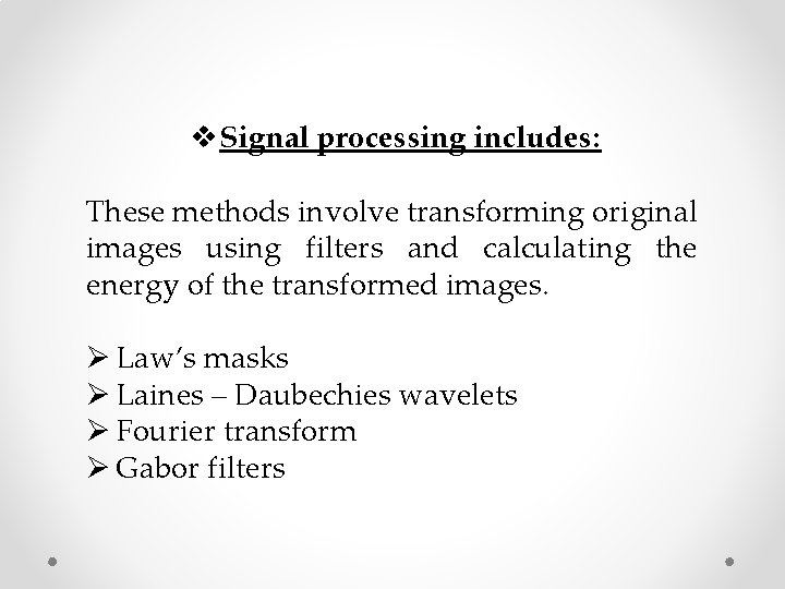 v Signal processing includes: These methods involve transforming original images using filters and calculating