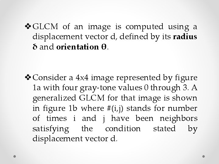 v GLCM of an image is computed using a displacement vector d, defined by