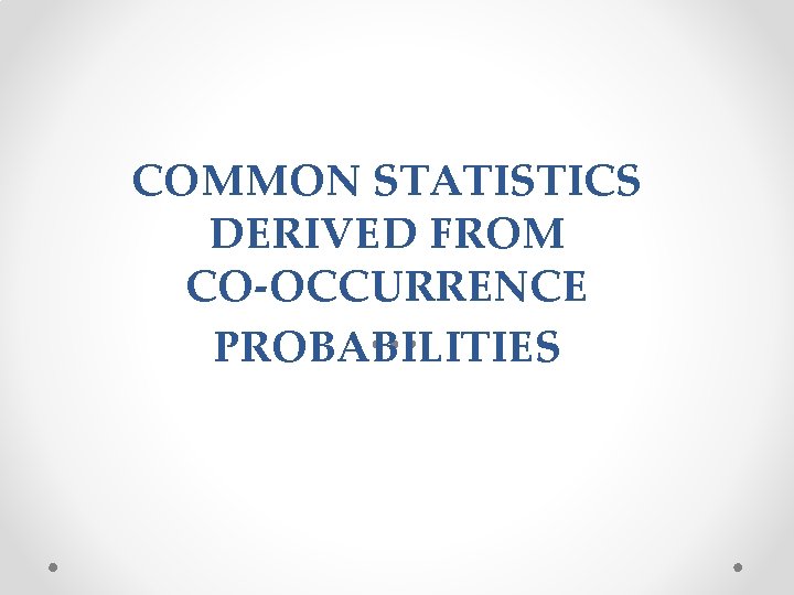 COMMON STATISTICS DERIVED FROM CO-OCCURRENCE PROBABILITIES 