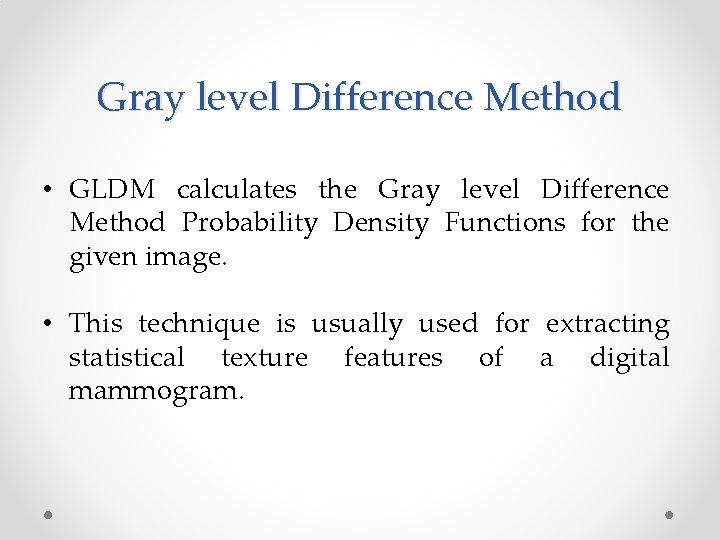 Gray level Difference Method • GLDM calculates the Gray level Difference Method Probability Density