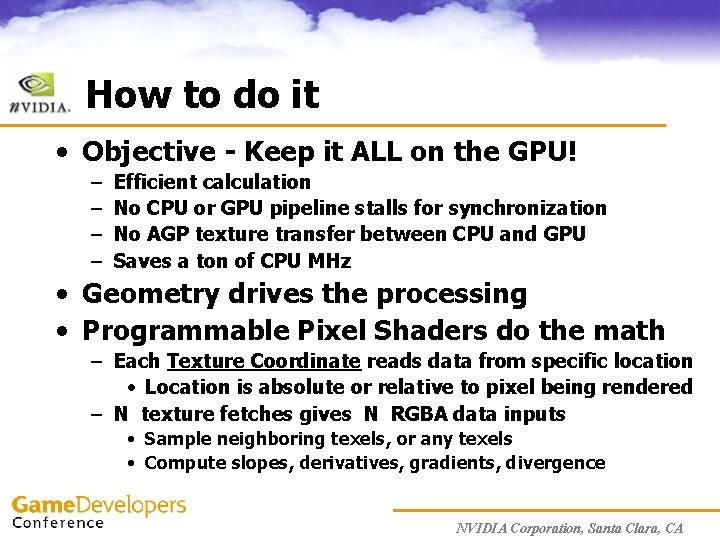 How to do it • Objective - Keep it ALL on the GPU! –