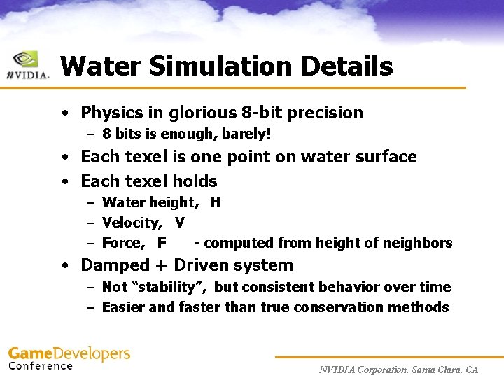 Water Simulation Details • Physics in glorious 8 -bit precision – 8 bits is