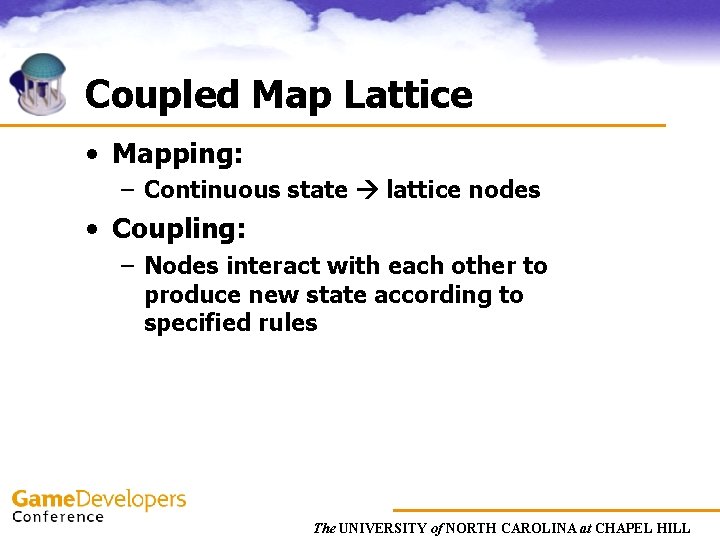 Coupled Map Lattice • Mapping: – Continuous state lattice nodes • Coupling: – Nodes