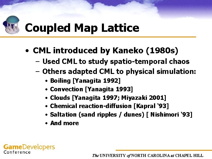 Coupled Map Lattice • CML introduced by Kaneko (1980 s) – Used CML to