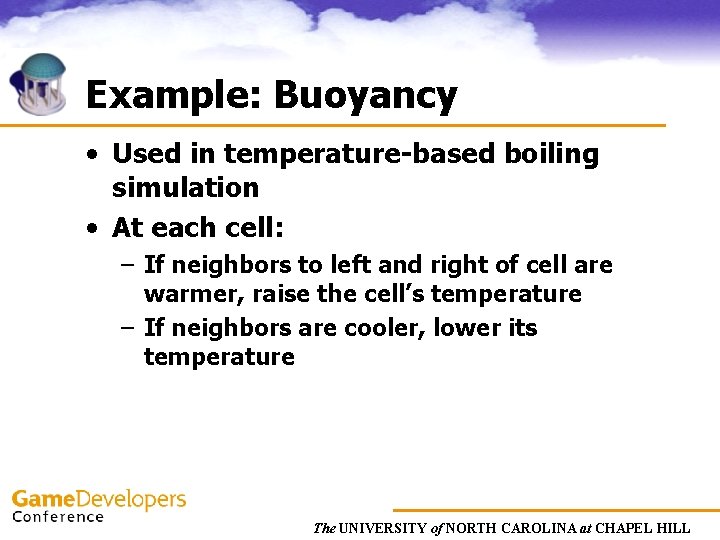 Example: Buoyancy • Used in temperature-based boiling simulation • At each cell: – If